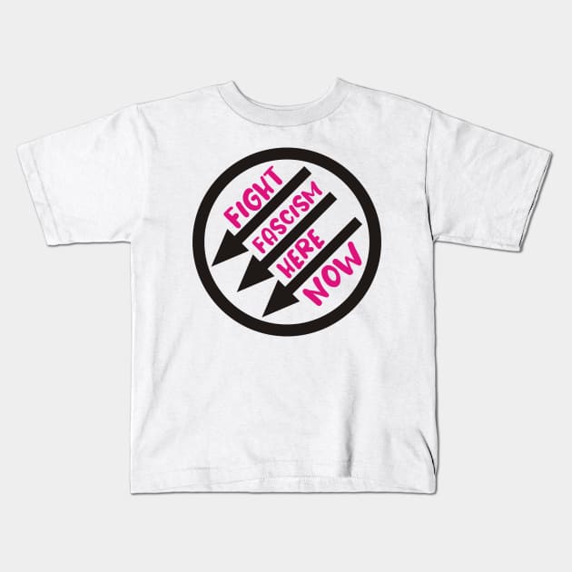 Fight Fascism Here, Now Kids T-Shirt by ForTheFuture